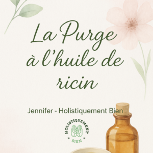 purge À l’huile de ricin guide naturopathique complet détox – régénération – Équilibre intérieur jennifer holistiquement bien naturopathe & accompagnante holistique